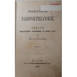 NOWOSIELSKI Antoni - POGRANICZE NADDNIEPRZAŃSKIE. Szkice społeczności ukraińskiej w wieku XVIII. Tom I-II Wyd.1863
