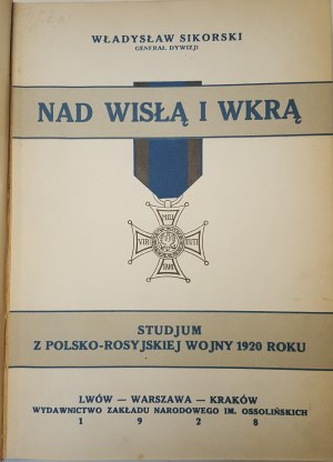 SIKORSKI Władysław - NAD WISŁĄ I WKRĄ Studjum z polsko-rosyjskiej wojny 1920 roku Wyd.1928