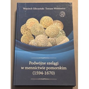 Wojciech Gibczyński, Tomasz Witkiewicz wraz z AUTOGRAFEM, Podwójne szelągi w mennictwie pomorskim (1594-1670)