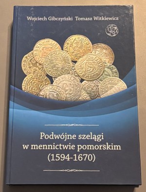 Wojciech Gibczynski, Tomasz Witkiewicz with AUTOGRAPH, Double shekels in Pomeranian minting (1594-1670)