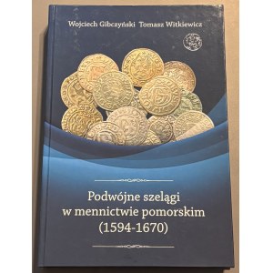 Wojciech Gibczyński, Tomasz Witkiewicz wraz z AUTOGRAFEM, Podwójne szelągi w mennictwie pomorskim (1594-1670)