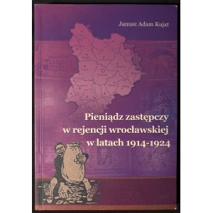 Pieniądz zastępczy w rejencji wrocławskiej w latach 1914-1924, Janusz Adam Kujat
