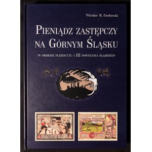 Pieniądz zastępczy na Górnym Śląsku w okresie plebiscytu i III powstania śląskiego, Wiesław M. Pawłowski