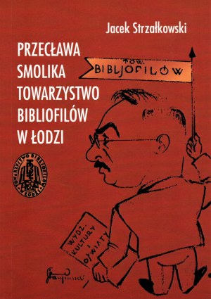 Jacek Strzałkowski - Przecław Smolik Society of Bibliophiles in Łódź
