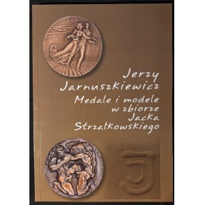 Jerzy Jarnuszkiewicz, Medale i modele w zbiorze Jacka Strzałkowskiego, Łódź 2017