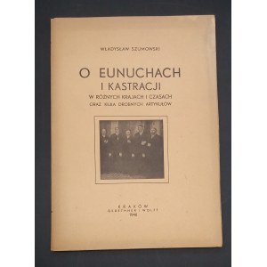 Władysław Szumowski O Eunuchach i kastracji w różnych krajach i czasach oraz kilka drobnych artykułów