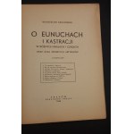 Władysław Szumowski O Eunuchach i kastracji w różnych krajach i czasach oraz kilka drobnych artykułów