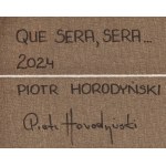 Piotr Horodyński (ur. 1970), Que Sera, Sera..., 2024