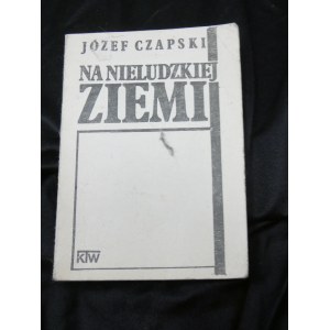 drugi obieg Na nieludzkiej ziemi / Józef Czapski. Wydano, [Kraków] : Krakowskie Towarzystwo Wydawnicze, [1987?].
