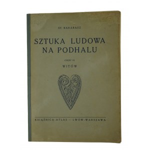 Barabasz Stanisław - Folk art in Podhale, part III : Witów , 1930.