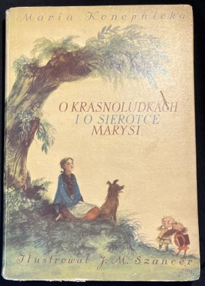 M. KONOPNICKA (ilustroval J. M. Szancer) - O krasnoludkach i o sierotce Marysi [2. vydání, 1954].