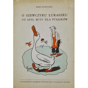 KOWNACKA Maria - O SZEWCZYKU ŁUKASZKU CO SZYŁ BUTY DLA PTASZKÓW Ilustracje K. GRUS