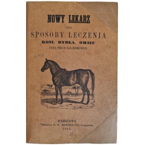 ROHLWES Jan Mikolaj - THE NEW MEDICINALISTS, OR SPOSES OF HEALING HORSES, Cattle, Sheep.... LEWANDOWSKI - HOMEOPATHIC VETERINARY POPULAR Edition 1857.