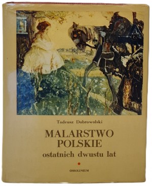 Dobrowolski Tadeusz - Polish painting of the last two hundred years. Ossolineum - Wrocław 1976.