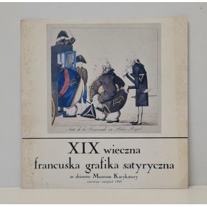 XIX wieczna francuska grafika satyryczna ze zbiorów Muzeum Karykatury [broszura]