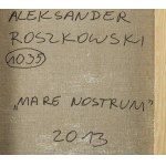 Aleksander Roszkowski (ur. 1961, Warszawa), Mare Nostrum - tryptyk, 2013