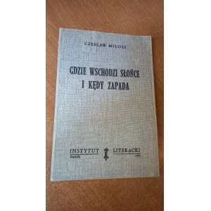 Gdzie wschodzi słońce i kędy zapada - Czesław Miłosz - Instytut Literacki Paryż 1974 r. /m.