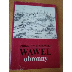 Wawel obronny zarys przemian fortyfikacji grodu i zamku krakowskiego w.IX-XIX Pianowski /m.