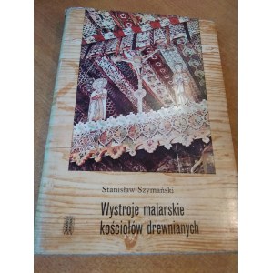 Wystroje malarskie kościołów drewnianych - Stanisław Szymański /m.