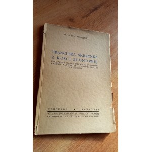 Francuska skrzynka z kości słoniowej z pierwszej połowy XIV wieku w skarbcu katedry ...wawelskiej i podobne zabytki w Krakowie Tadeusz Kruszyński 1936 r. / m.