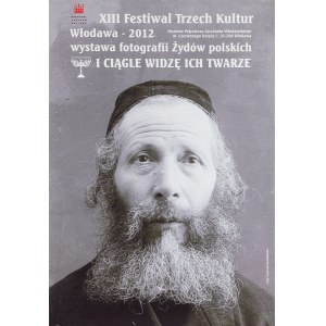 Krzysztof BURANATOWICZ (ur. 1943), I ciągle widzę ich twarze. Wystawa fotografii Żydów polskich. XIII Festiwal Trzech Kultur. Włodawa, 2012