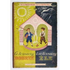 MAJAKOWSKI W. - Co to znaczy dobrze i co to znaczy źle. Ilustr. J. M. Szancer