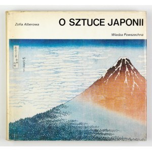 ALBEROWA Zofia - O sztuce Japonii. Warszawa 1987. Wiedza Powszechna. 16d podł., s. 200, [4]. opr. oryg. pł.,...