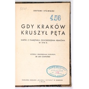 STAWARZ Antoni - Gdy Kraków kruszył pęta. Kartki z pamiętnika oswobodzenia Krakowa w 1918 r. Wstępem i objaśnieniami zao...