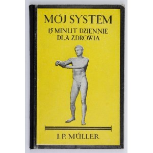 MÜLLER J. P. - Mój system. 15 minut dziennie dla zdrowia 1927