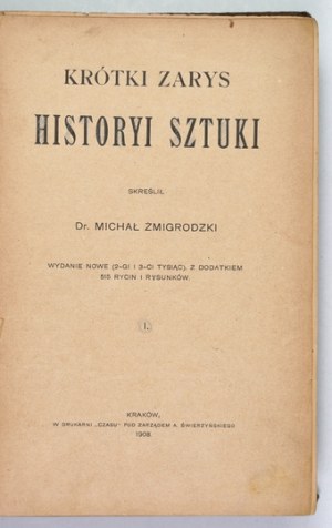 ŻMIGRODZKI Michał - Krótki zarys historyi sztuki. [Vol.] 1-2. Cracow 1908. circulation of the author. 8, pp. XI, [1], 398; [4],...