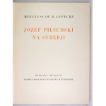 LEPECKI M. – Józef Piłsudski na Syberji. 1936. Z teką litografii Z. Czermańskiego.