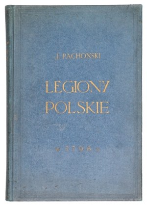 J. Pachoński - Polish Legions in 1798. 1939. dedication by the author. Almost the entire edition was destroyed.