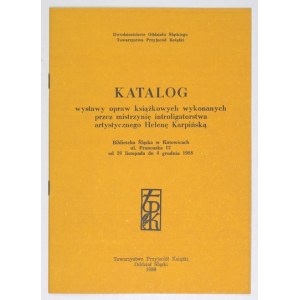 [KARPIŃSKA Helena]. Katalog wystawy opraw książkowych wykonanych przez mistrzynię introligatorstwa artystycznego Helenę ...