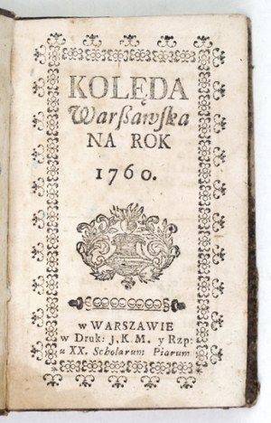 KOLÊDA Warszawska Na rok 1760, Warsaw. In Druk. J.K.M. y Rzp: u XX. Scholarum Piarum. 16, p. opr. cart....