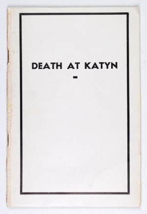 [KATYN]. Death at Katyn. New York, XI 1944. national Committee of Americans of Polish Descent. 16d, p. 48....