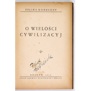 KONECZNY Feliks - O wielości cywilizacyj. Kraków 1935. Druk. Nakł. J. Kawalera, Szamotuły. 8, s. [4], 320, [2]. opr....