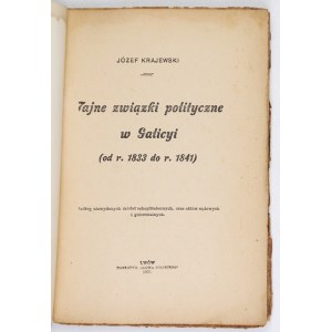 KRAJEWSKI Józef - Tajne związki polityczne w Galicyi (od r. 1833 do r. 1841). Według niewydanych źródeł rękopiśmiennych,...