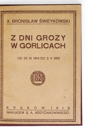 ŚWIEYKOWSKI Bronisław - Z dni grozy w Gorlicach. From September 25, 1914 to May 2, 1915; Cracow 1919; Nakł. S. A....