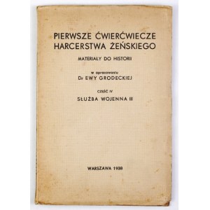 GRODECKA Ewa - Pierwsze ćwierćwiecze harcerstwa żeńskiego. Materiały do historii. W oprac. ... Cz....