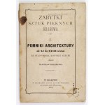 ŁUSZCZKIEWICZ Władysław - Zabytki sztuk pięknych Krakowa. I: Pomniki architektury od XI do XVII wieku ze stanowiska hist...