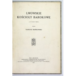 MAŃKOWSKI Tadeusz - Lwowskie kościoły barokowe. Z 66 ryc. w tekście. Lwów 1932. Tow. Naukowe. 4, s. [2], 152. opr....
