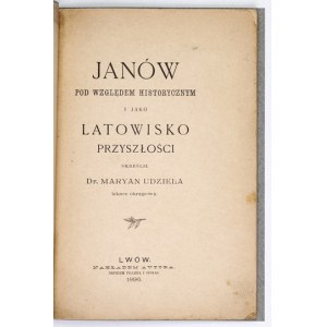 UDZIELA Maryan - Janów in terms of history and as a kite of the future. Lviv 1896; published by the author. 8, s. [4],...