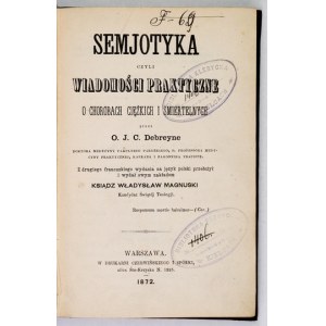 DEBREYNE O. [Pierre] J[ean] C[orneille] - Semjotyka czyli wiadomości praktyczne o chorobach ciężkich i śmiertelnych. Z d...