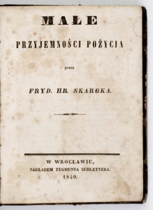 SKARBEK Fryd[eryk] - Small pleasures of life. Wrocław 1840. z. Schletter. 16, p. 120 [and]...
