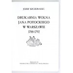 SZCZEPANIEC Józef - Drukarnia Wolna Jana Potockiego w Warszawie 1788-1792. Wrocław 1998. Uniw. Wrocławski. 8, s. 355,...