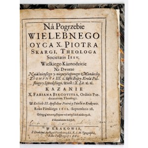 BIRKOWSKI Fabian [Adam] - Ná Pogrzebie Wielebnego Oyca X. Piotra Skargi, Theologa Societatis Iesv, Wielkiego Kaznodzieie...