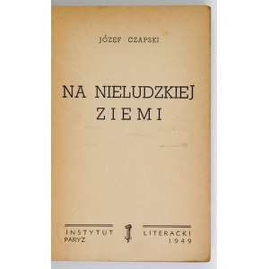 CZAPSKI Józef - On inhuman soil. Paris 1949. inst. literary. 8, s. 320, [1]....