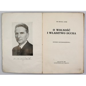 JANIK Michał - O wolność i władztwo ducha. Spowiedź niepodległościowca. Kraków 1939. Druk. W. L. Anczyca i Sp. 8,...