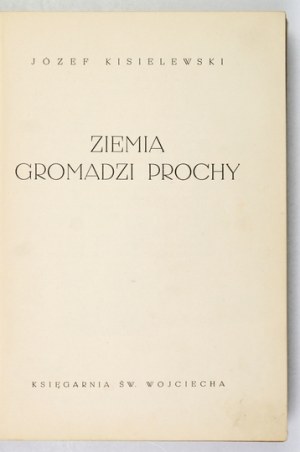 KISIELEWSKI J. - Earth gathers ashes. 1939. dedication by the author.