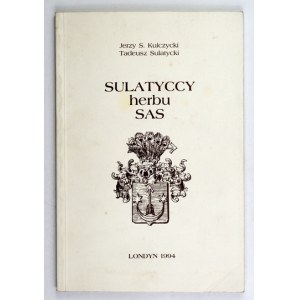 KULCZYCKI Jerzy S., SULATYCKI Tadeusz - Sulatyccy herbu Sas. Londyn 1994. Wydali K. Sulatycki i T....
